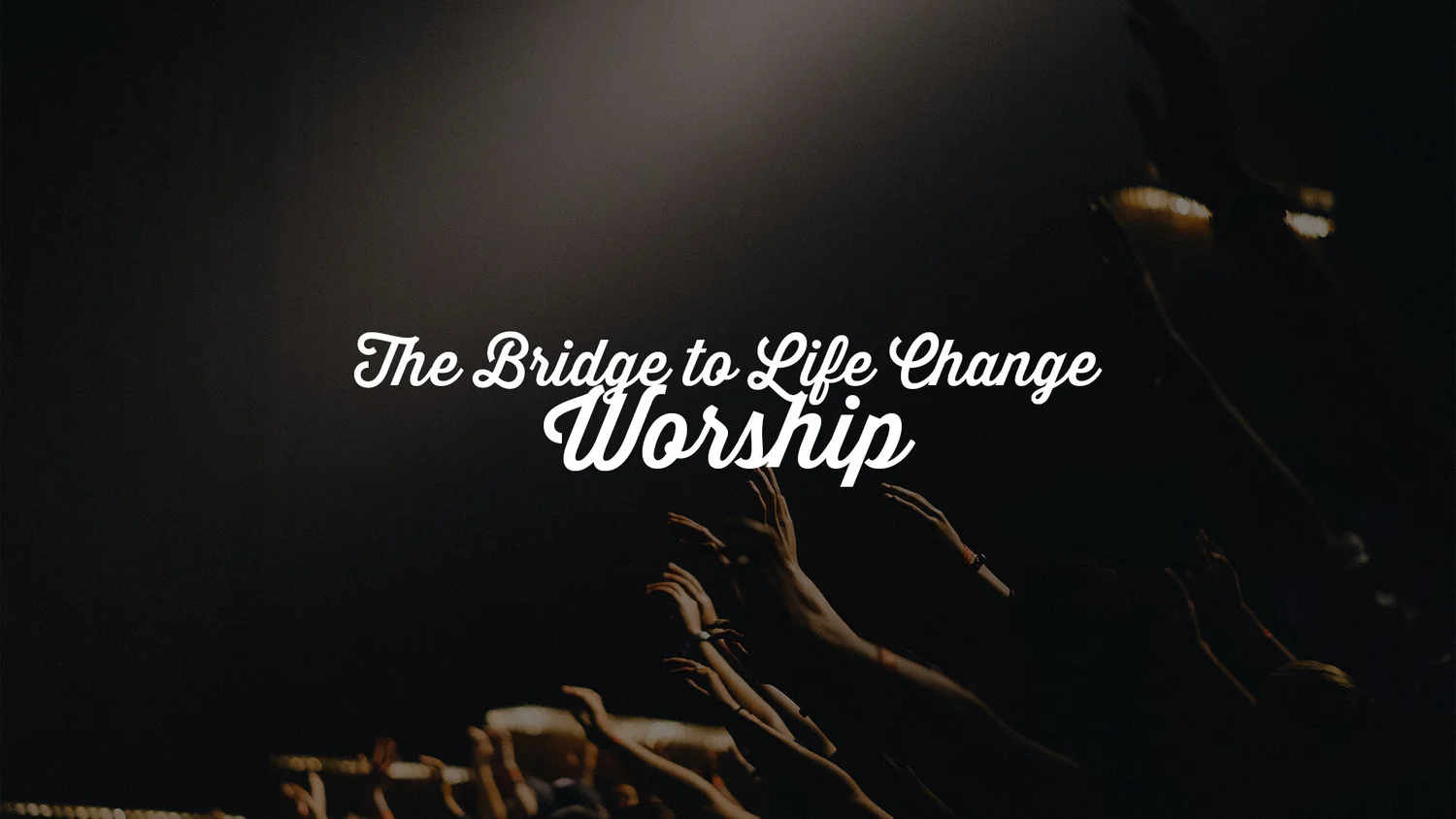 09-19: The Bridge To Life Change :: Worship episode artwork