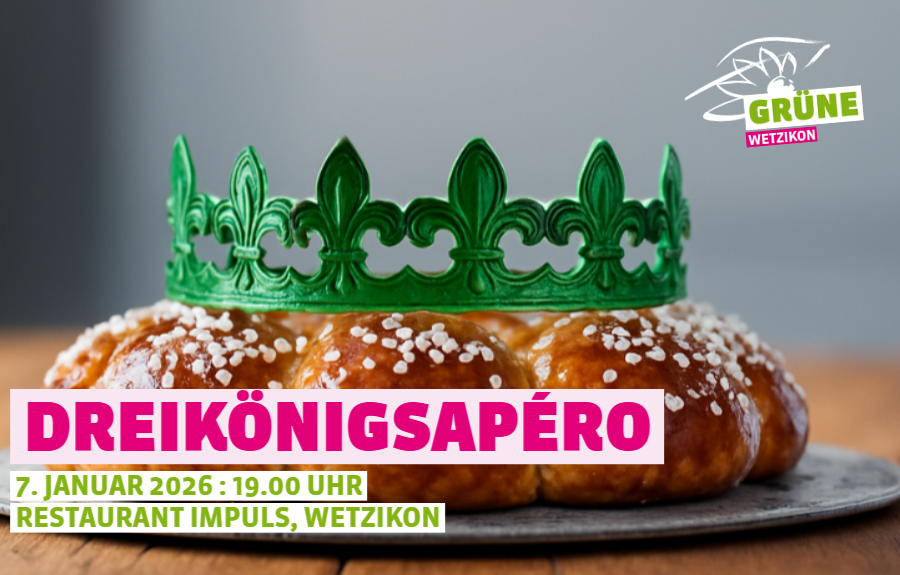   Einladung zum Grünen Neujahrsapéro .  Mittwoch, 7. Januar 2026, ab 19:00 Uhr, Restaurant Impuls, Bahnhofstrasse 137, Wetzikon.  