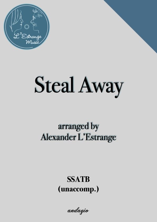 Steal Away arranged by Alexander L'Estrange for SSATB unaccompanied voices (andagio).jpg