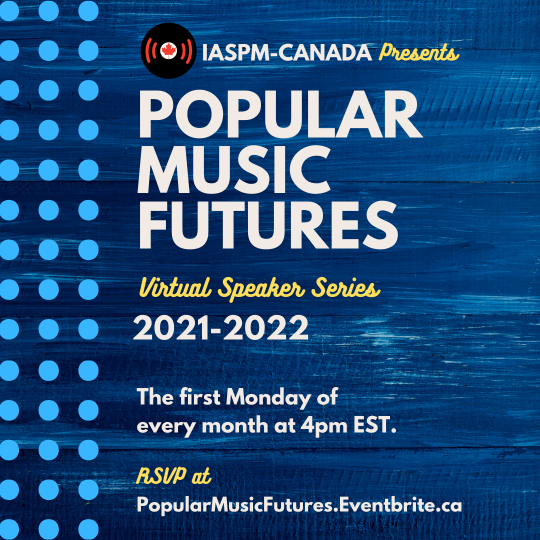 POPULAR MUSIC FUTURES | Virtual Speaker Series Presented by IASPM-Canada