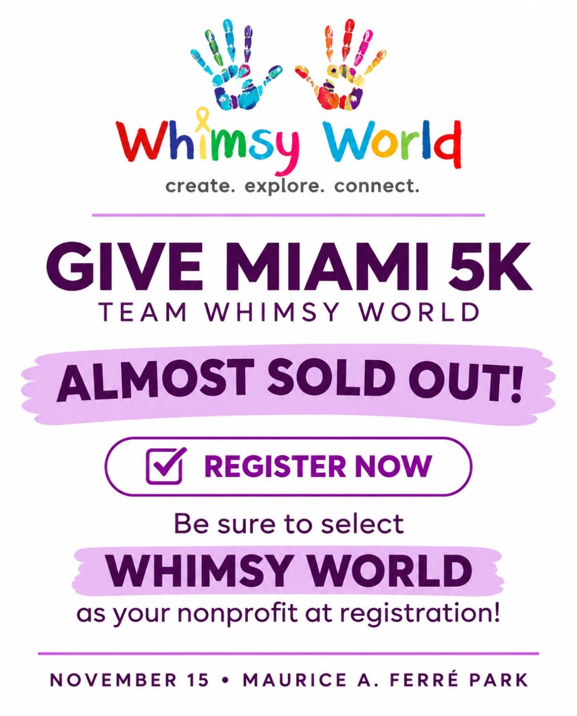 🚨💜 ALMOST SOLD OUT, MIAMI!

Join Team Whimsy World for the Give Miami 5K on Sunday, November 15! 🏃&zwj;♀️🎨

Walk, run, or roll with us as we celebrate creativity, inclusion, and community. 🌈💛

💜 IMPORTANT: Select WHIMSY WORLD as your nonprofit