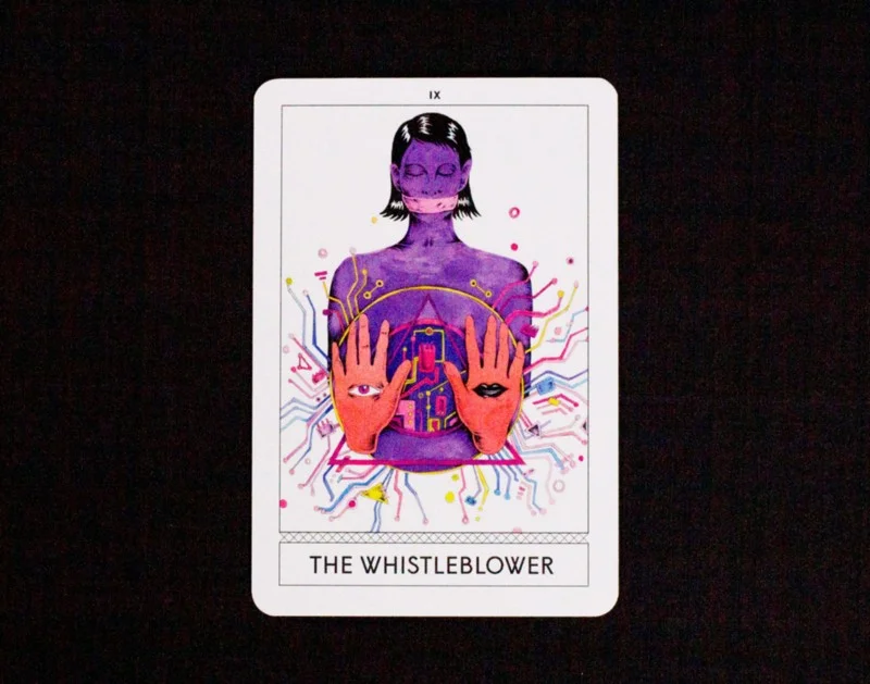 The Whistleblower (reinterpreted from The Hermit) The Whistleblower understands that knowledge is the domain of power because they pay the price of Prometheus for redistributing the former against the wishes of the latter. They are forced out to the edges, where they might better be hunted down or run to ground. The Whistleblower is an enemy to their native State, and so may find their enemy’s enemies to be friends, if only temporarily. But are the secrets they tell the truth, whole and nothing but? For The Whistleblower soon learns that a secret loses its value when shared.”