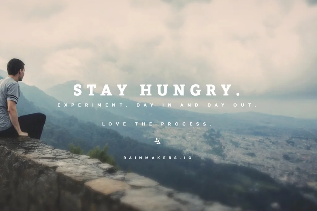 Stay hungry, growth hacker