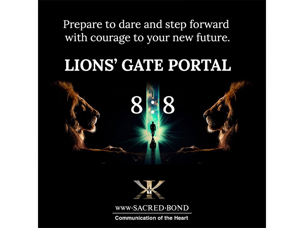 Prepare to dare and step forward with courage to your new future. LIONS’ GATE PORTAL