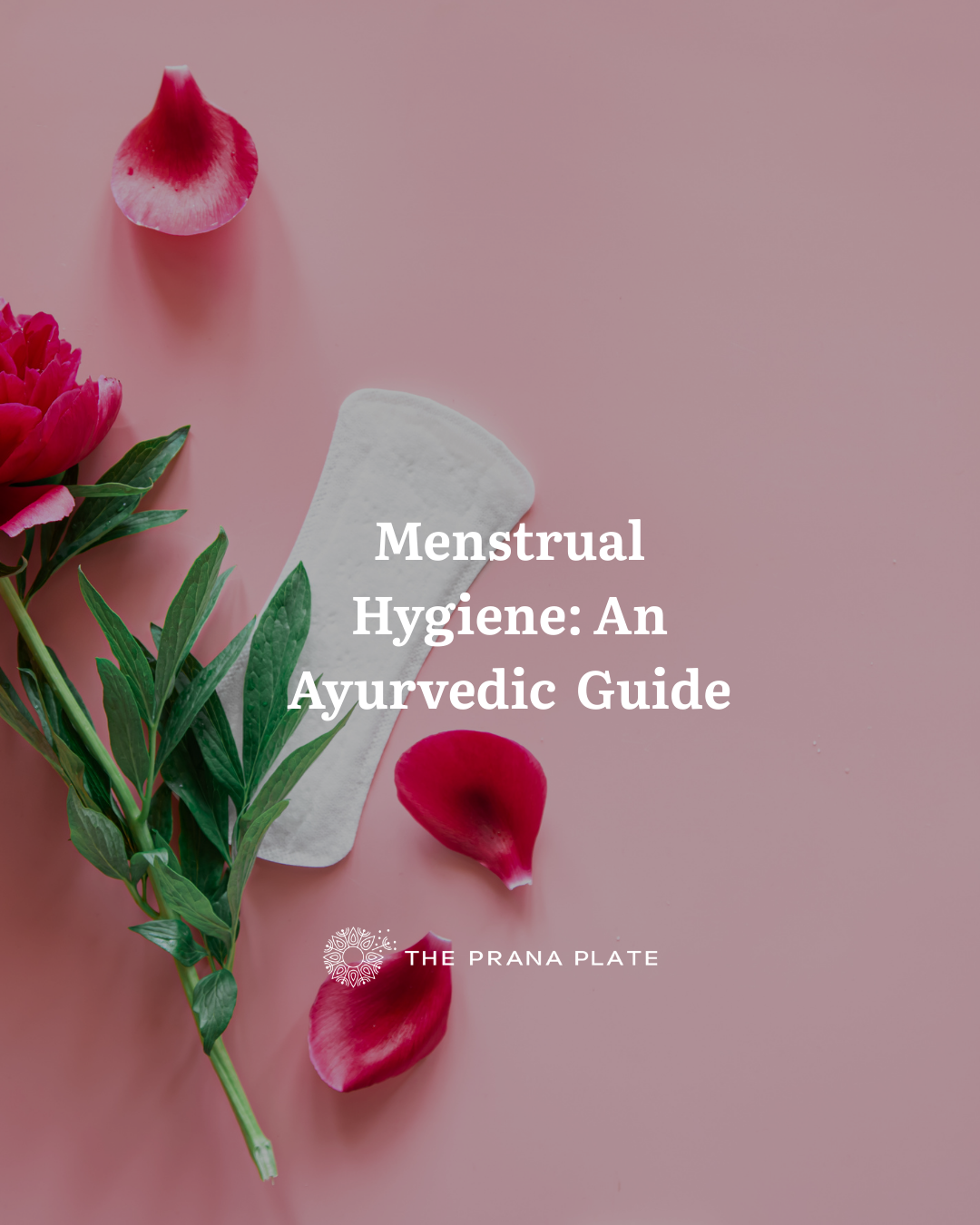 Menstrual Hygiene: An Ayurvedic Guide