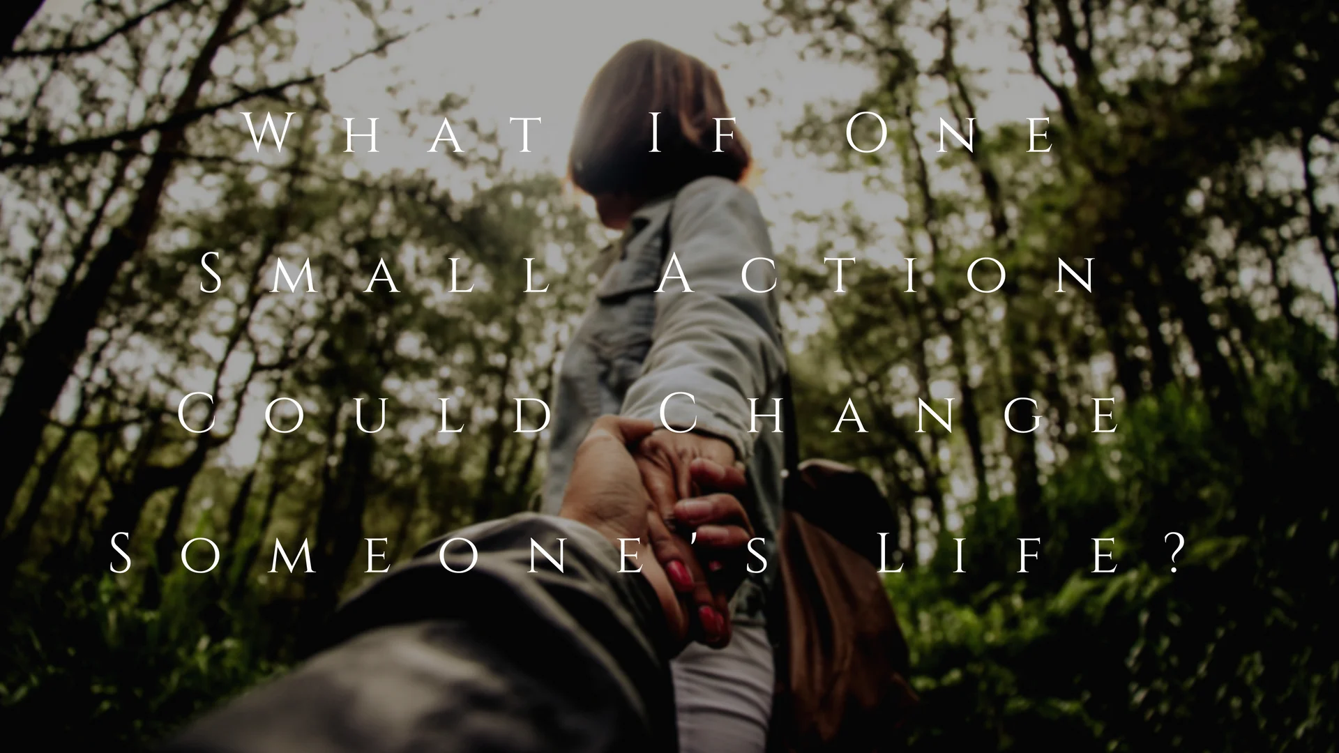 What If One Small Action Could Change Someone's Life_.jpg