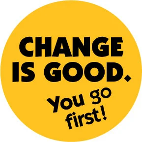 change-is-good-you-go-first-button-0956.jpg