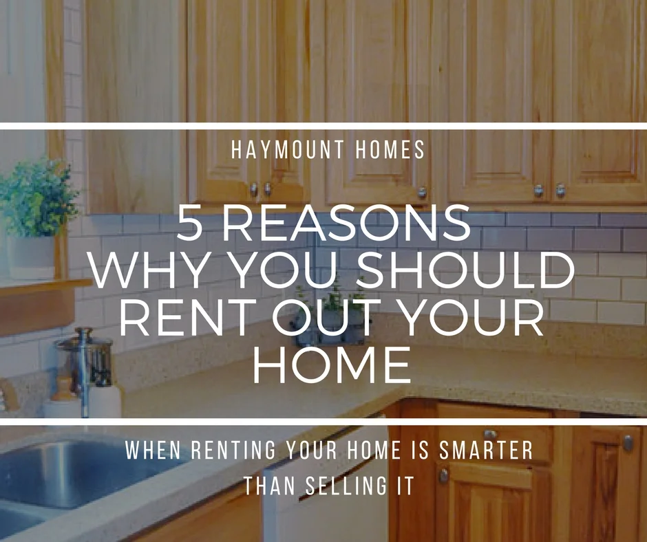 5 Reasons to Rent Out Your Home — Haymount Homes