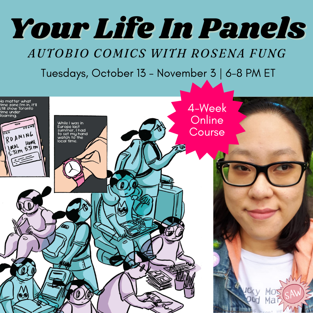   Your Life in Panels with Rosena Funa   Join Rosena Fung in distilling individual experiences (including observations, memory, and emotions) into personal comics. $249