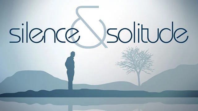 Silence &amp; Solitude