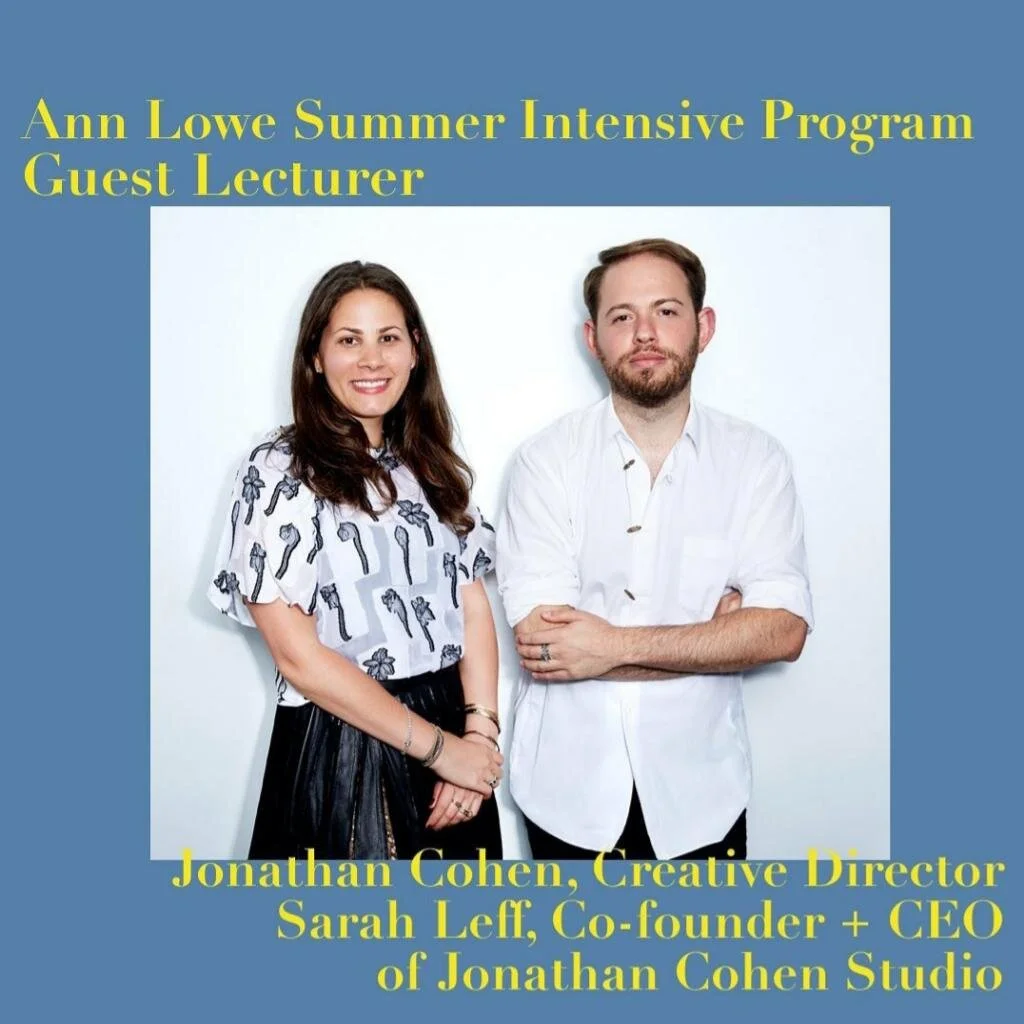 Anne Lowe Summer Intensive Program Guest Lecturer Jonathan  Cohen, Creative Director Sarah Leff, Co-Founder + CEO of Jonathan Cohen Studio