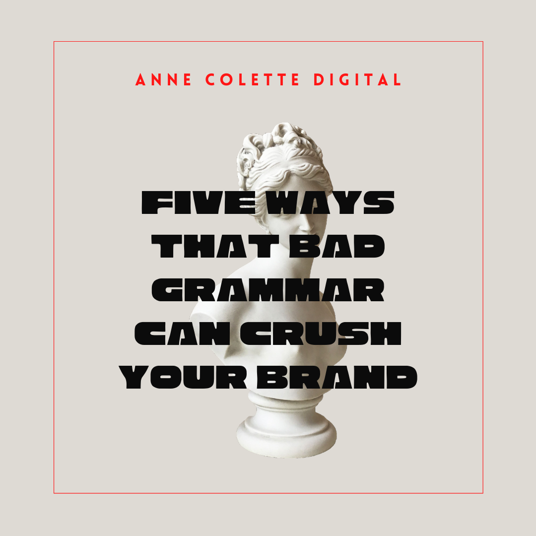 Five Ways That Bad Grammar Can Crush Your Brand- and How To Prevent It From Happening