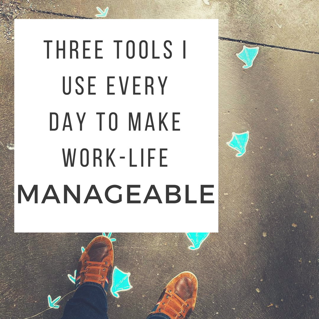 Three Tools I Use Every Day to Make Work-Life Manageable.png