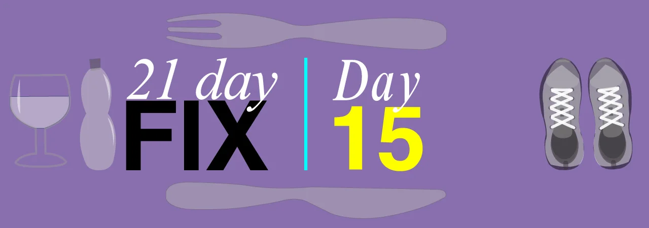 Round One Day 15 of 21 Day Fix
