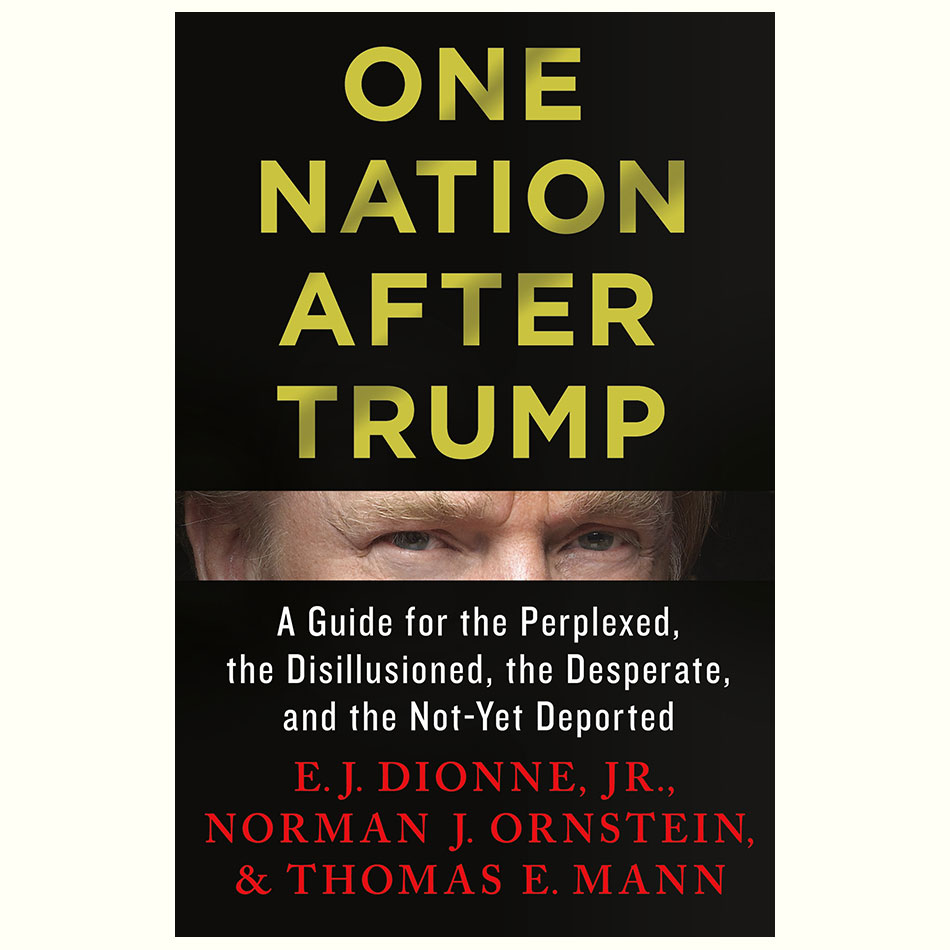 One-Nation-After-Trump_EJ-Dionne-Norman-Ornstein-Thomas-E-Mann.jpg