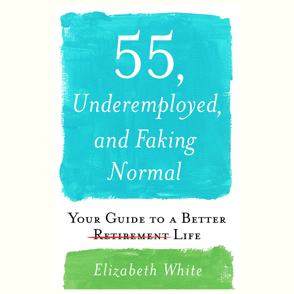 55-Underemployed-and-Faking-Normal_Elizabeth-White.jpg