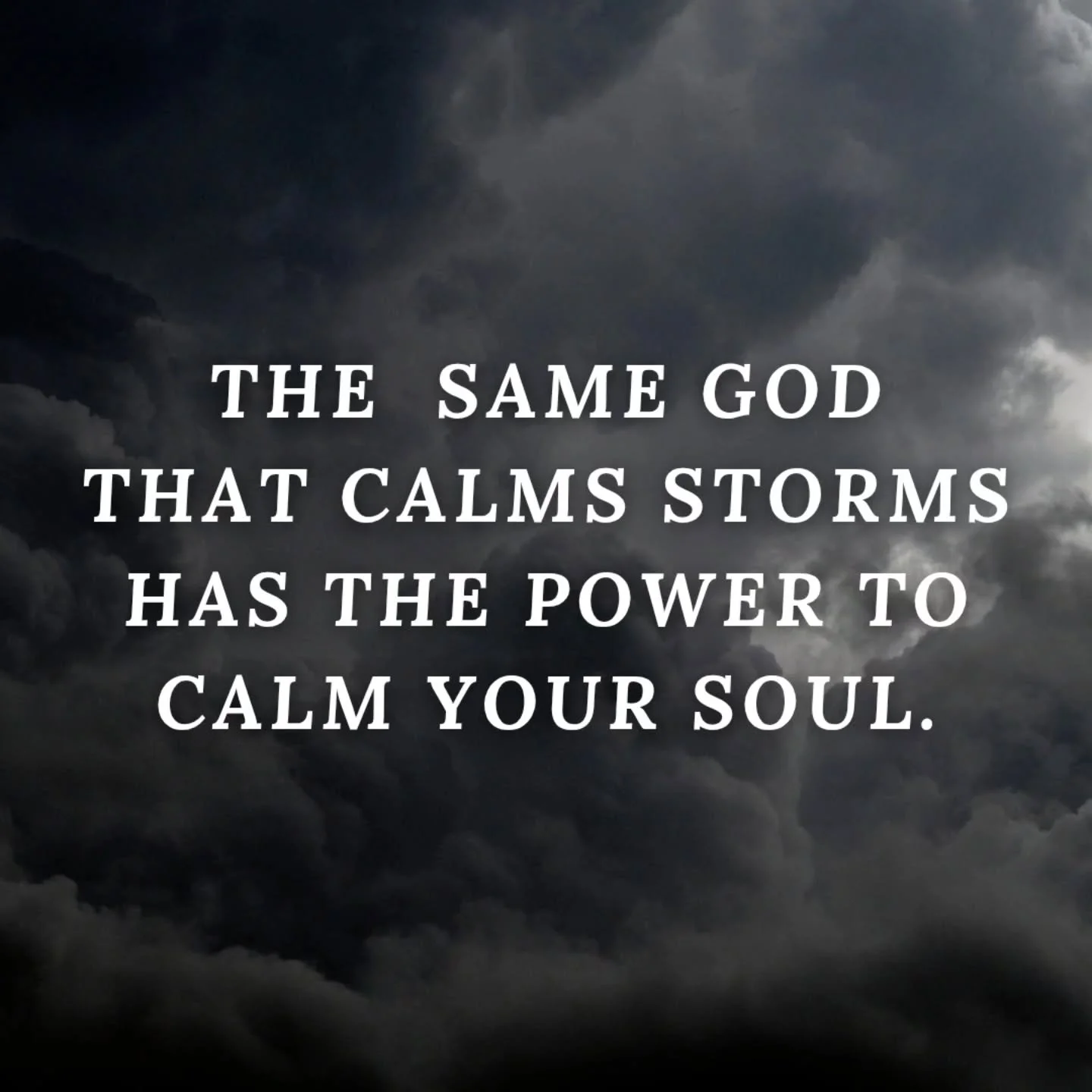 The same God that calms storms has the power to calm your soul. 

Run to Him today. Talk to Him. Listen to Him.

What storms in your life do you need God to calm?

Read Mark 4:35-41 to read the story of Jesus calming the storm.

#Jesus #Storms #Peace