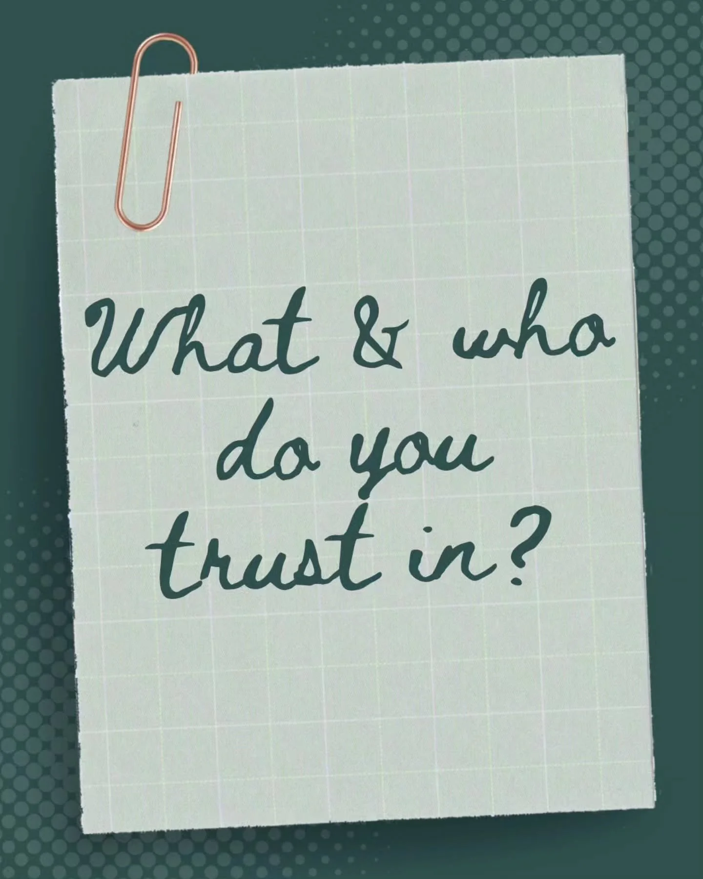 A question for us to ask as the School Year is getting under way:
WHAT &amp; WHO do you trust in?

Proverbs 3:5-6 reminds us that we can trust God and His understanding. When we trust Him He guide us, not necessarily on easy paths, but on the right p
