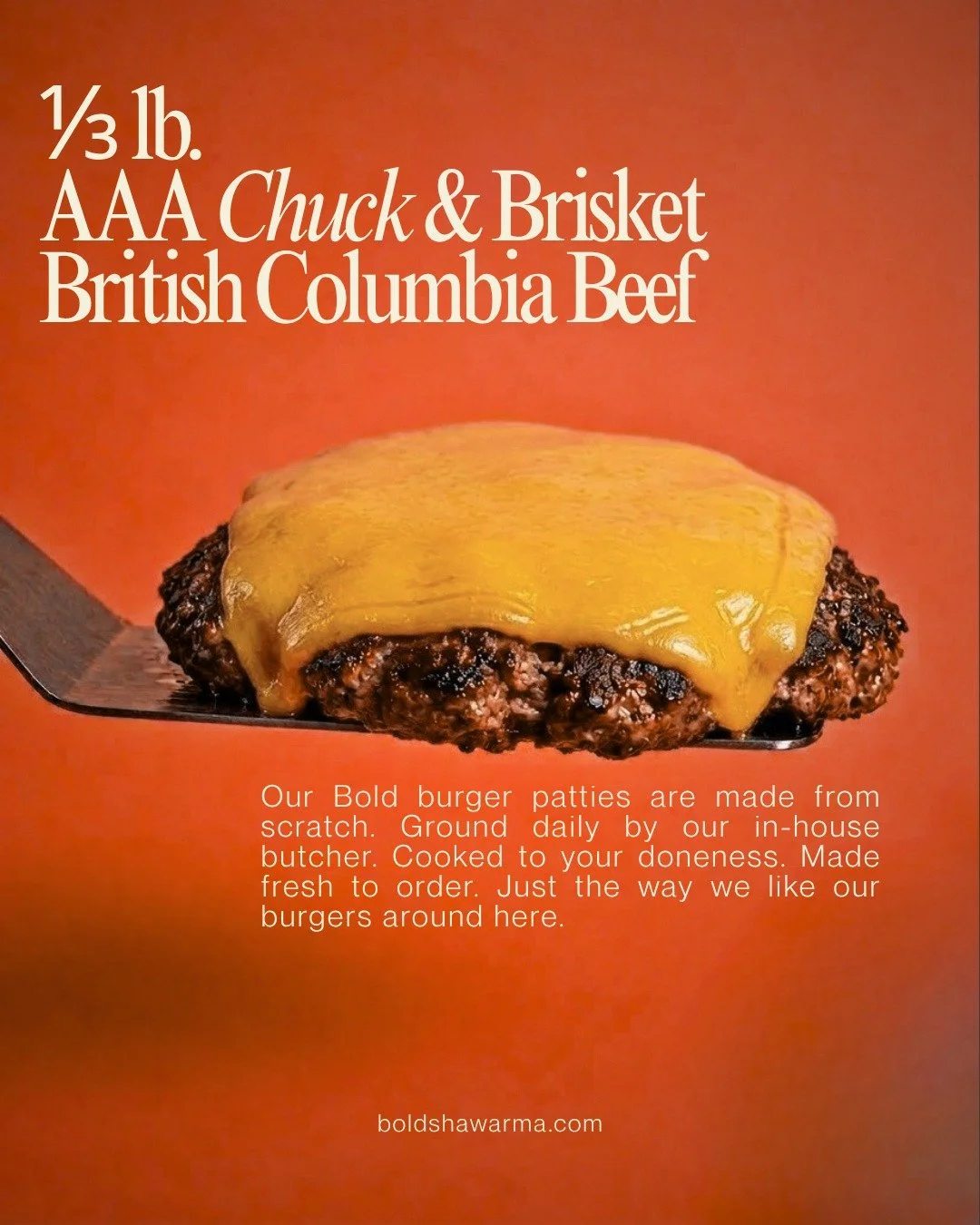 NOT A SMASH BURGER. A BOLD BURGER.

Our patties are made from scratch with AAA BC beef chuck + brisket, ground fresh by our butcher, a ⅓ lb patty with some substance to it and finished with our secret spice.

Cooked to your doneness.
Made fresh to or