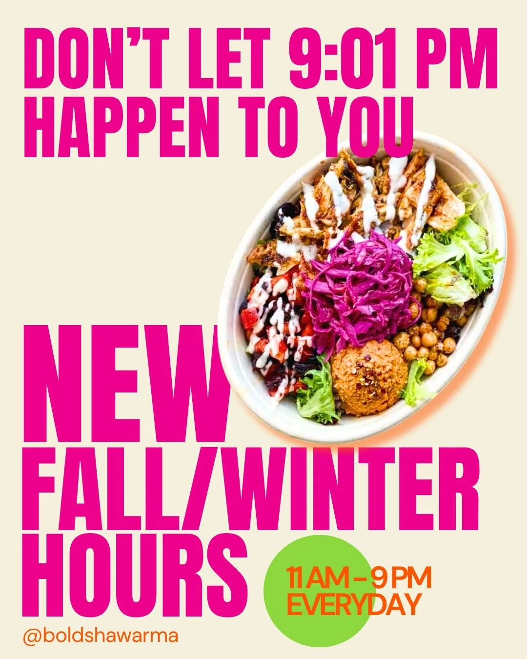 The seasons changed.

We changed our hours.

Your appetite remains completely unaffected.

11am&ndash;9pm, every day.

Come get Bold.

-
#YYJ #VictoriaBC #BoldShawarma