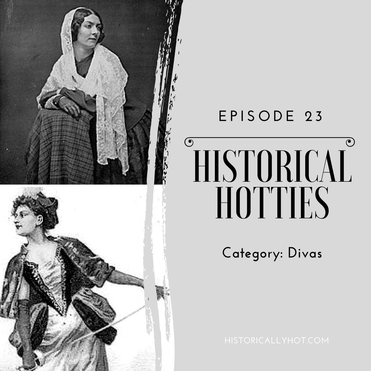 Historical Hotties Episode 23: Divas — Historical Hotties