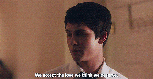 we accept the love we think we deserve.gif
