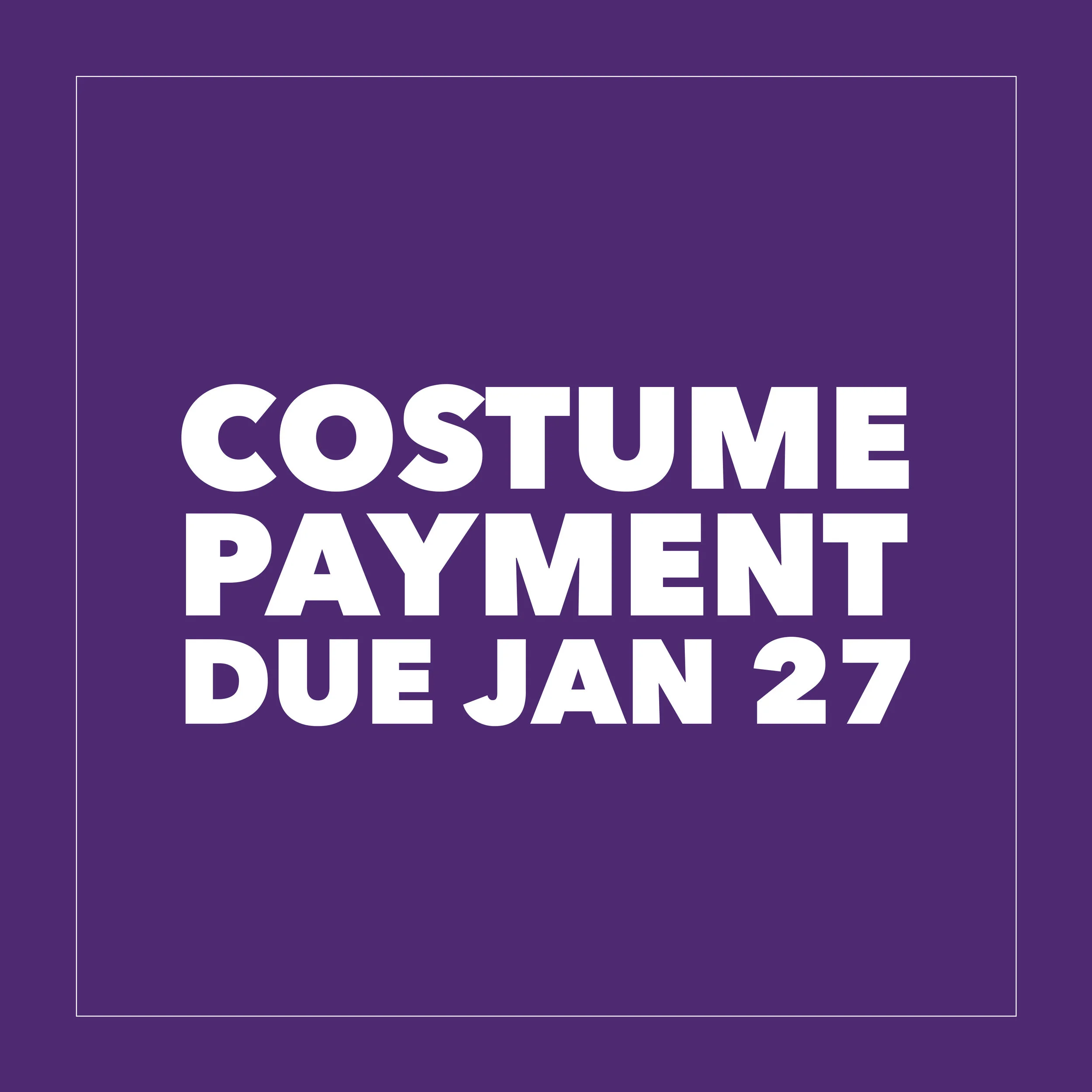 Costume Payment & tuition is due.