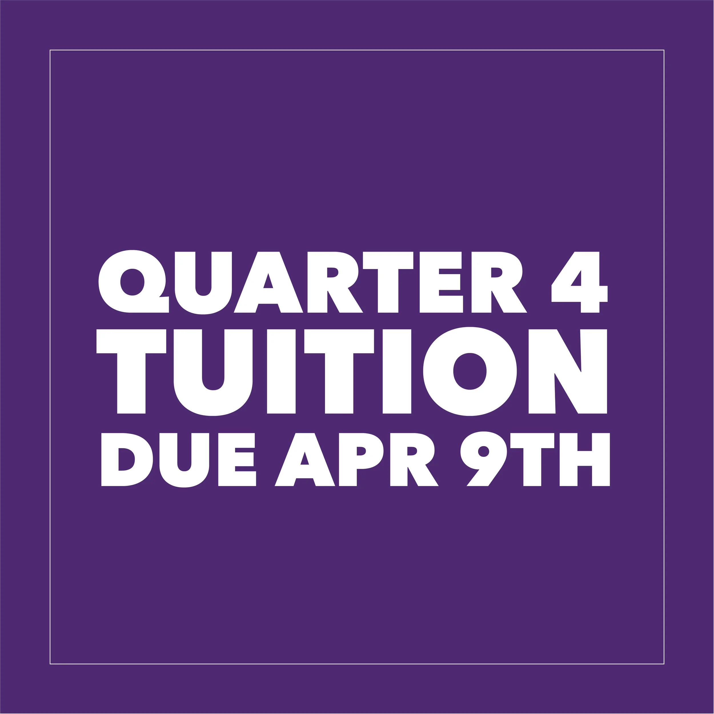 Quarter 4 Tuition is due!