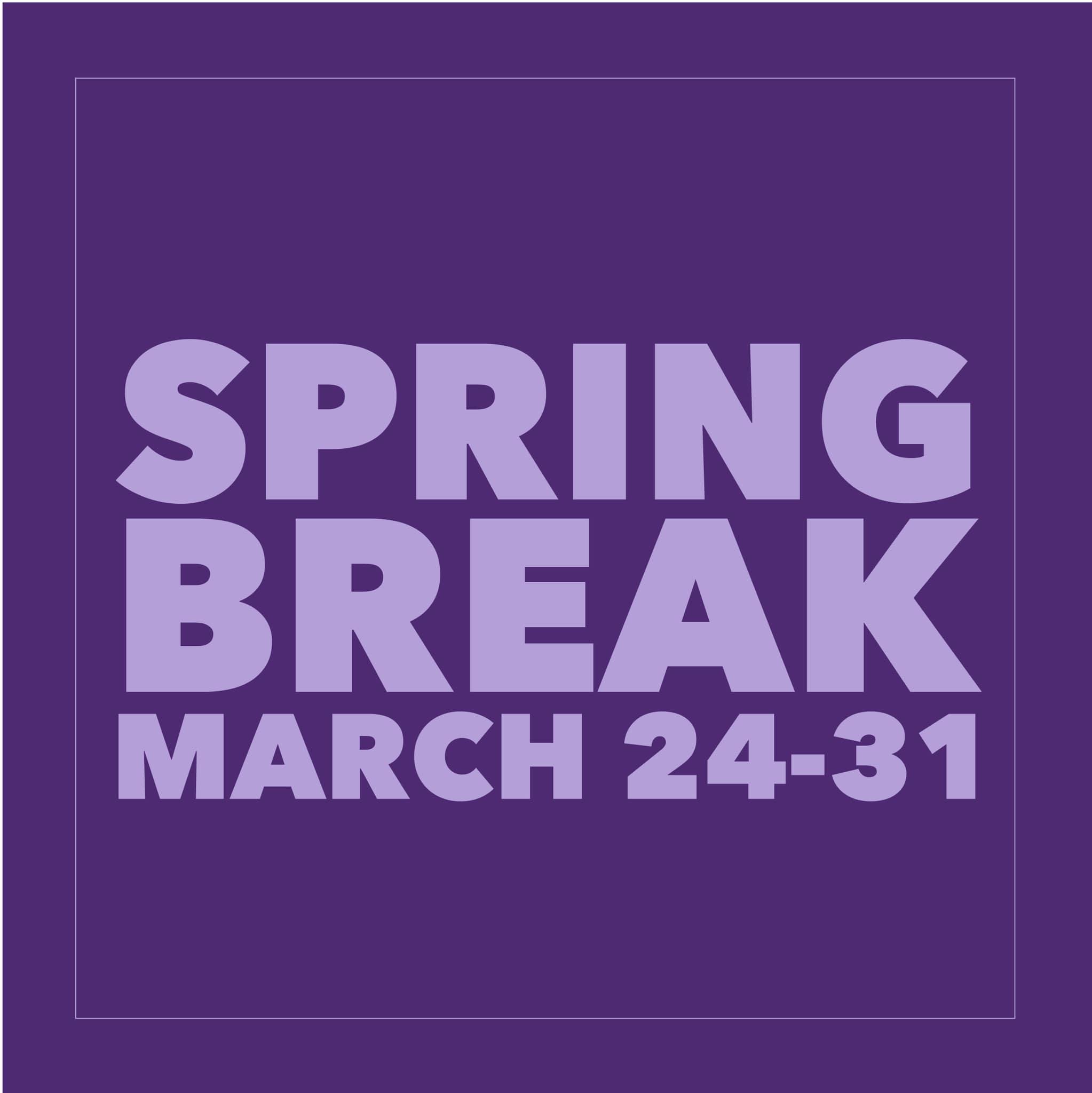 Enjoy your Spring Break!