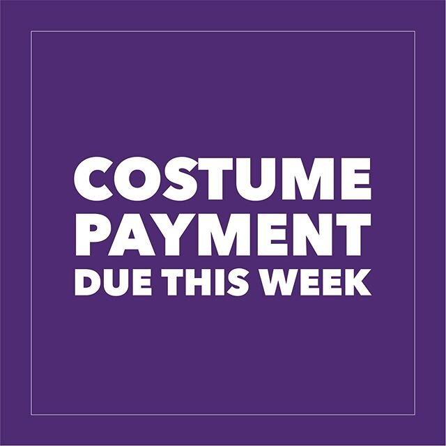 Costume Payment &amp; Quarter 3 Tuition due this week!