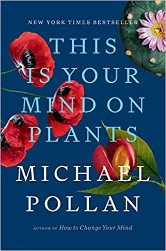 This is Your Mind on Plants by Michael Pollan