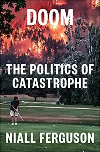 Doom: the Politics of Catastrophe by Niall Ferguson