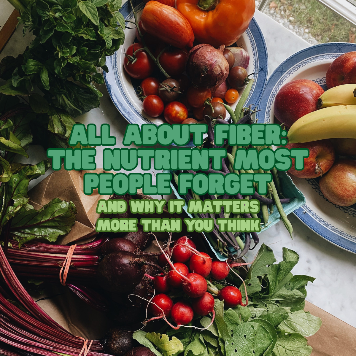 All About Fiber: The Nutrient Most People Forget
