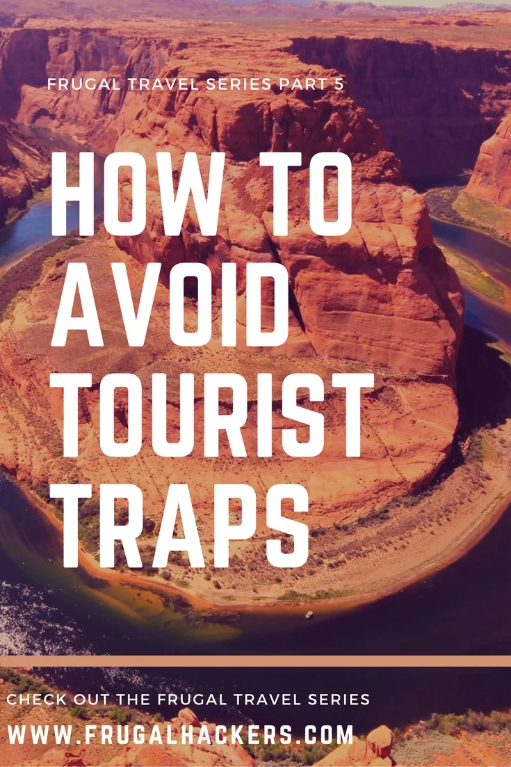 Frugal Travel Series Part 5 How to Avoid Tourist Traps — Frugal Hackers Frugal Travel Series Part 5 How to Avoid Tourist Traps — Frugal Hackers