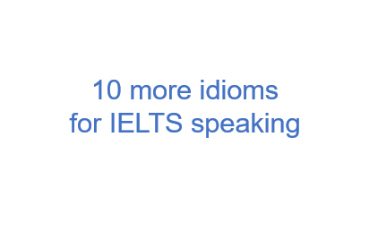 10 easy idioms for IELTS speaking