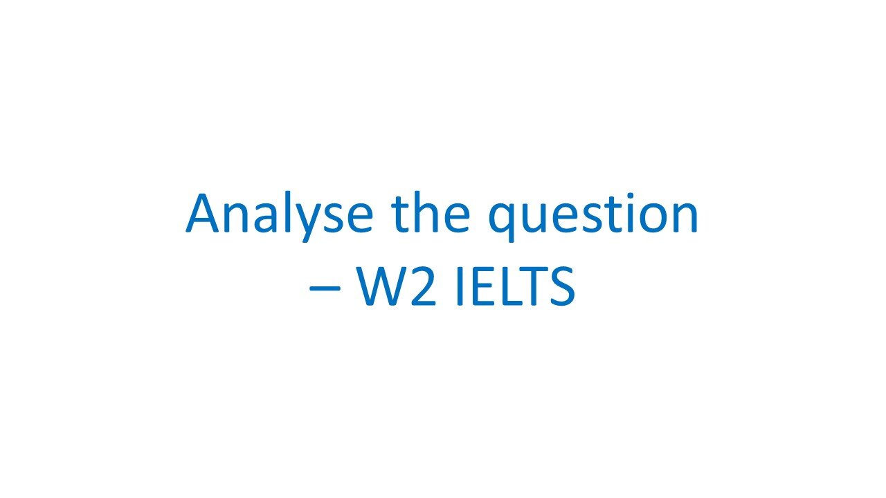 How to analyse and understand a writing task 2 question for IELTS 