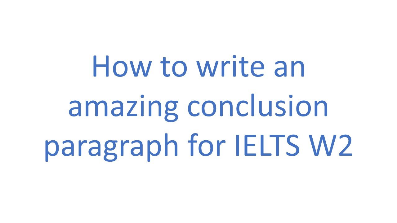 How to write an amazing conclusion for IELTS W2