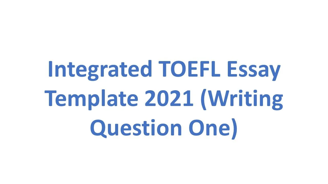 Integrated TOEFL Essay Template 2022 (Writing Question One)