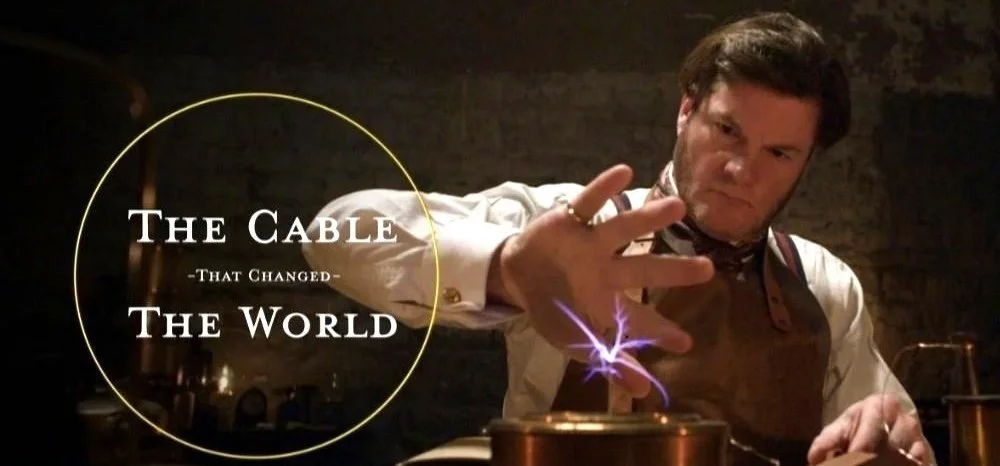 THE CABLE THAT CHANGED THE WORLD