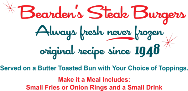 Bearden's Steak Burgers. Always fresh never frozen. Original recipe since 1948. Menu.