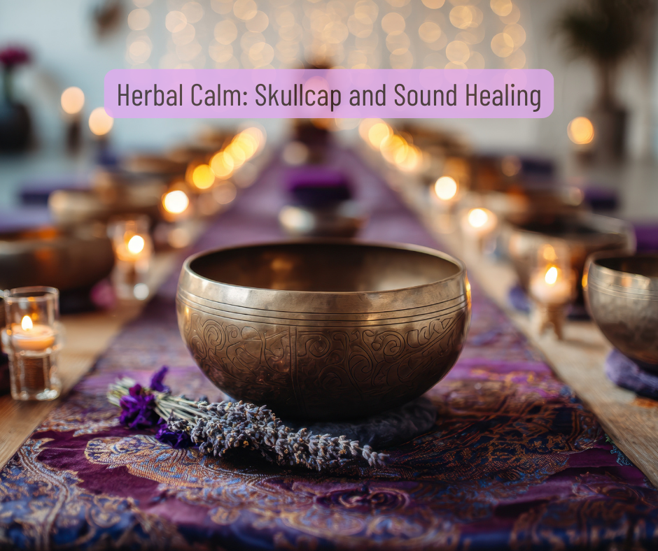 🌿 Herbal Calm: Skullcap &amp; Sound Healing