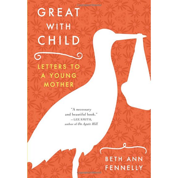 Great With Child: Letters To A Young Mother