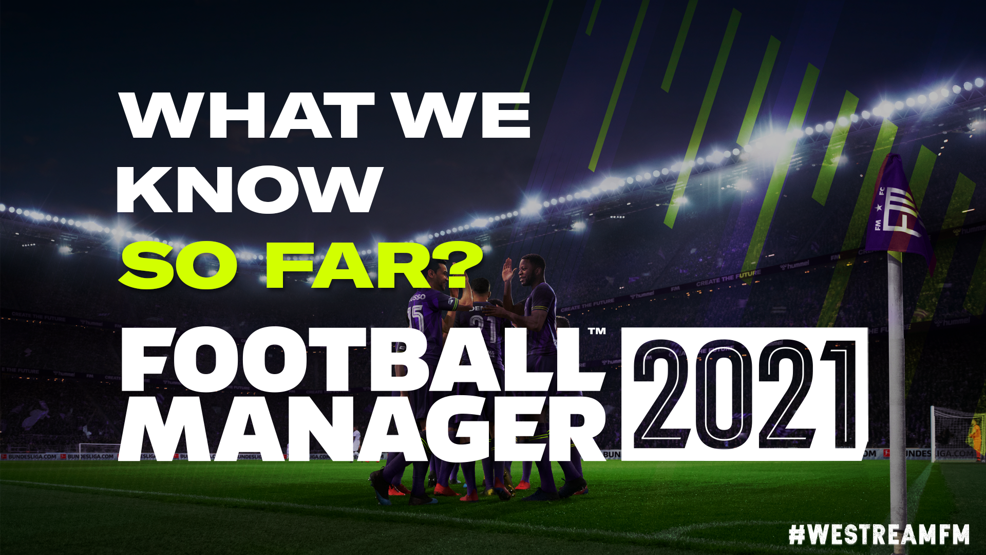 FM21 - What We Know So Far
