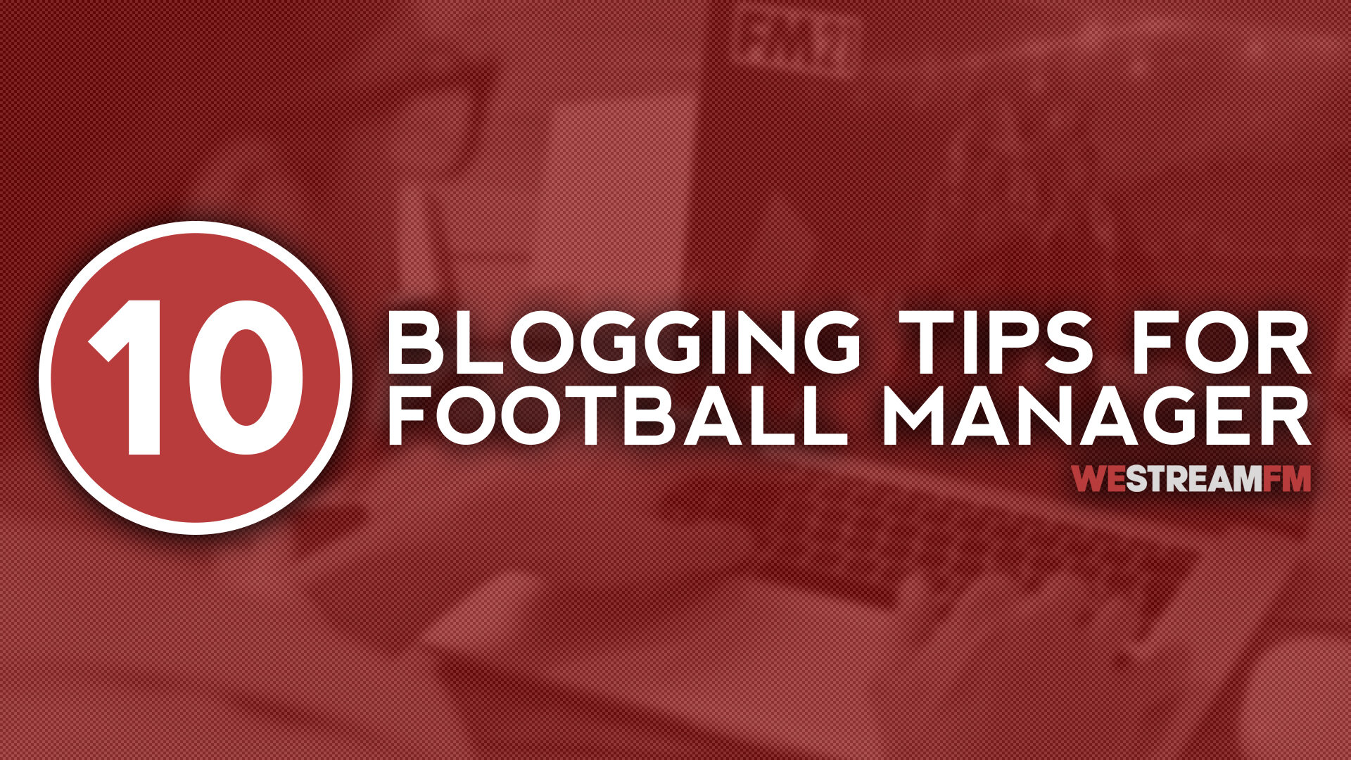 10 Blogging Tips for Football Manager