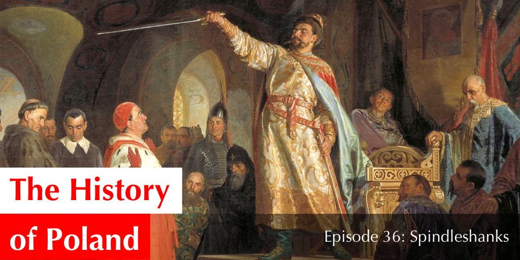 Episode 36 Spindleshanks — The History of Poland Podcast