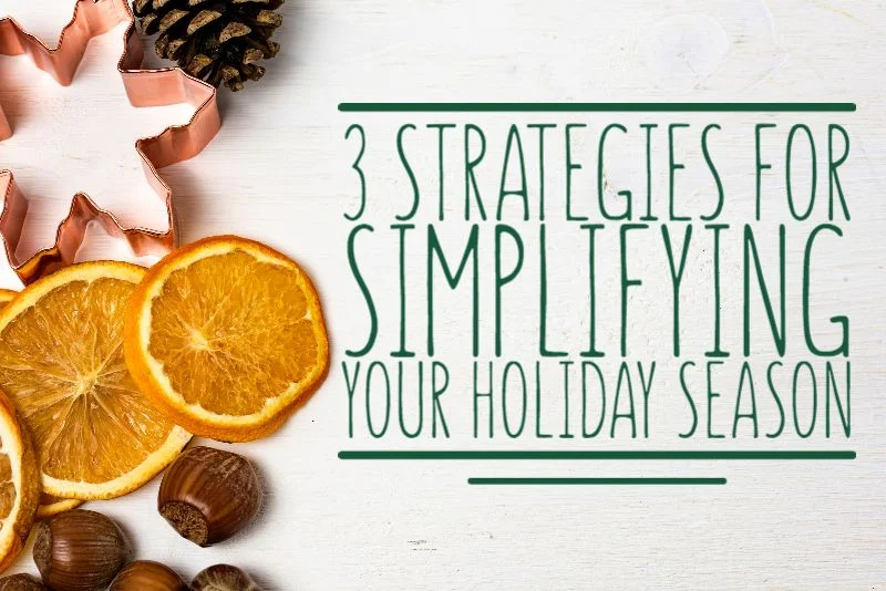 3 Strategies for Simplifying Your Holiday Season