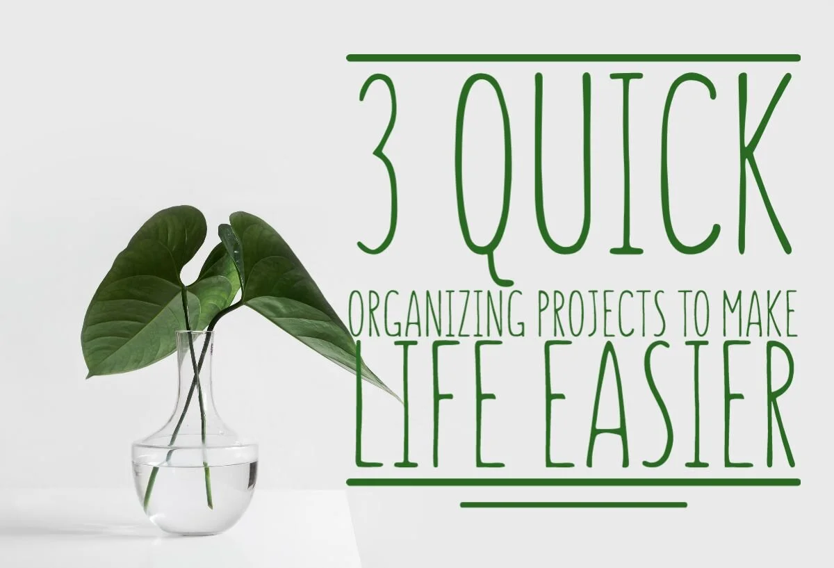 3 Quick Organizing Projects to Make Life Easier