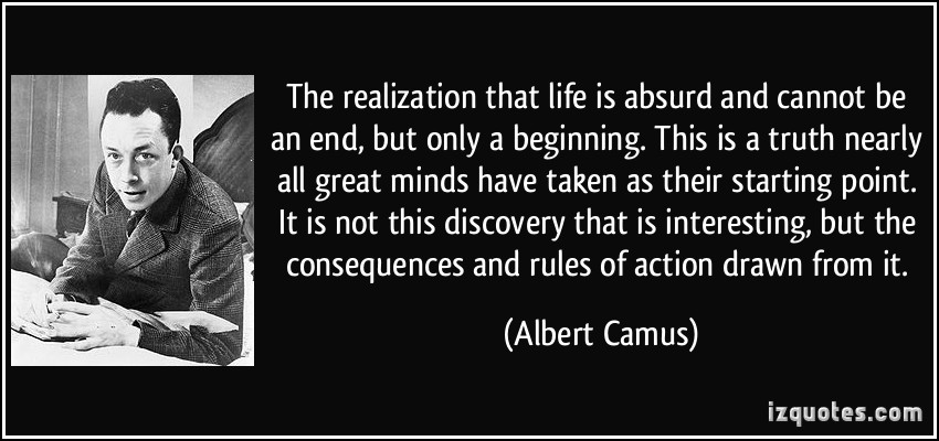 quote-the-realization-that-life-is-absurd-and-cannot-be-an-end-but-only-a-beginning-this-is-a-truth-albert-camus-216203.jpg