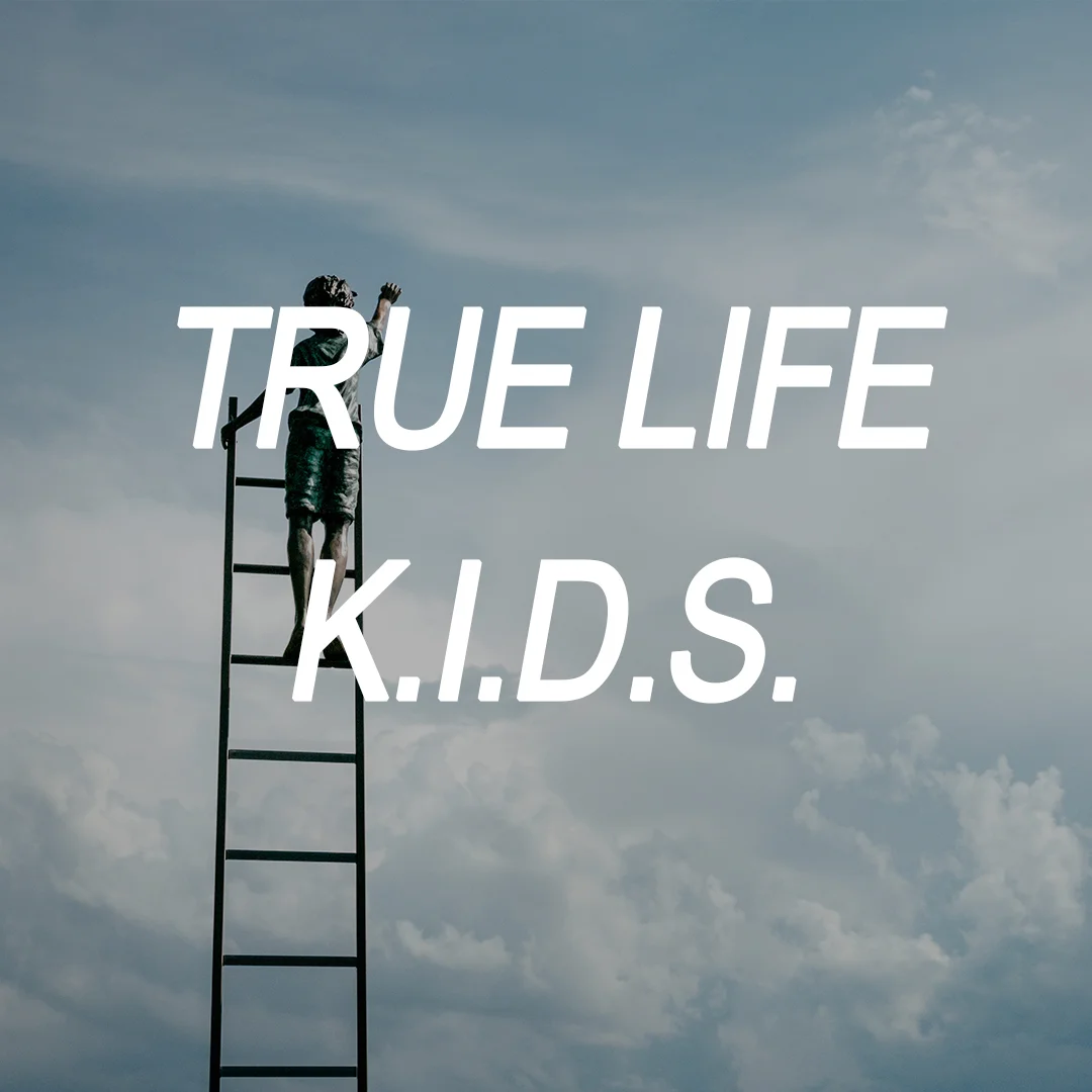 TRUE LIFE K.I.D.S.