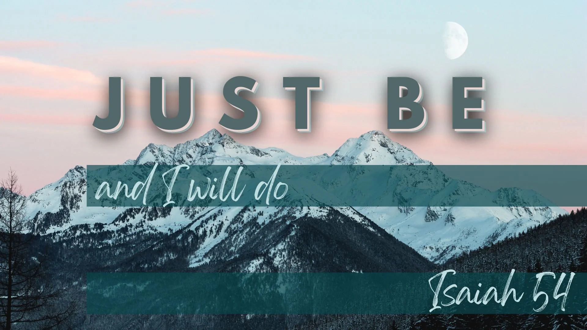 Just be, and I will do